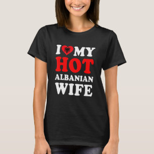 I love My Hot Albanian Wife Funny Husband Gift T-Shirt