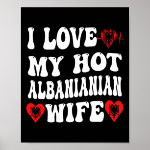 I Love My Hot Albynian Wife Alnia Flag Heart Valen Poster