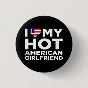 I Love My Hot American Girlfriend 1 Inch Round Button