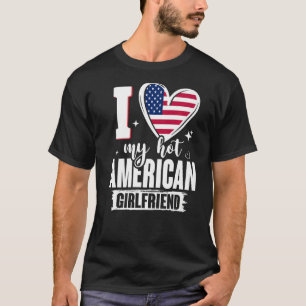 I Love My Hot American Girlfriend Cute USA Flag He T-Shirt