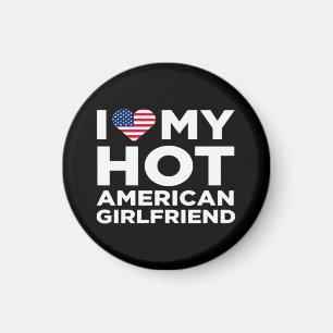 I Love My Hot American Girlfriend Magnet