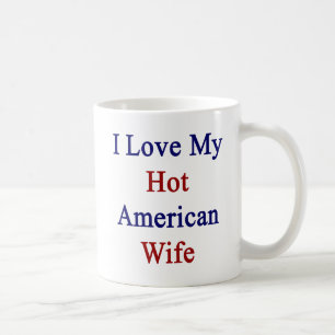 I Love My Hot American Wife Coffee Mug