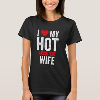 I Love My Hot Architect Wife T-Shirt