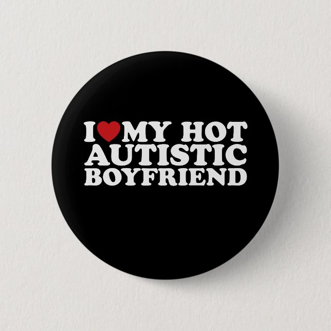 I Love My Hot Autistic Boyfriend BF Autism Heart 2 Inch Round Button (Front)