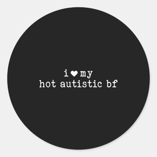 I Love My Hot Autistic Boyfriend Funny Girlfriend  Classic Round Sticker (Front)