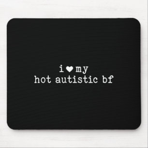 I Love My Hot Autistic Boyfriend Funny Girlfriend  Mouse Pad
