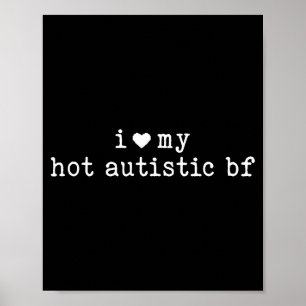 I Love My Hot Autistic Boyfriend Funny Girlfriend Poster