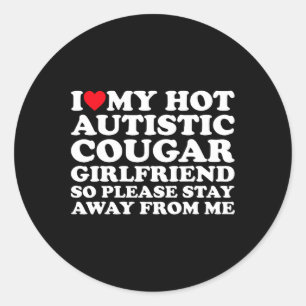 I Love My Hot Autistic Cougar Girlfriend Autism Aw Classic Round Sticker