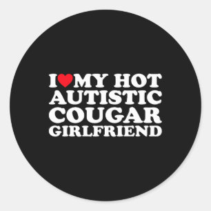 I Love My Hot Autistic Cougar Girlfriend Autism Aw Classic Round Sticker