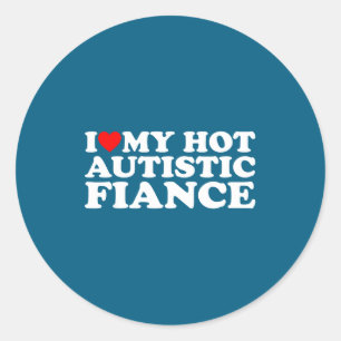 I love my hot autistic fiance autism awareness sup classic round sticker