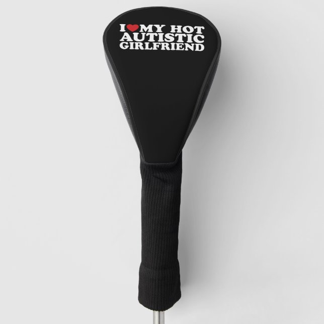 I Love My Hot Autistic Girlfriend GF Autism Heart Golf Head Cover (Front)