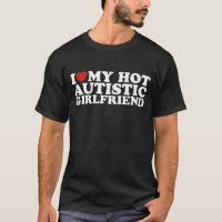 I Love My Hot Autistic Girlfriend GF Autism Heart