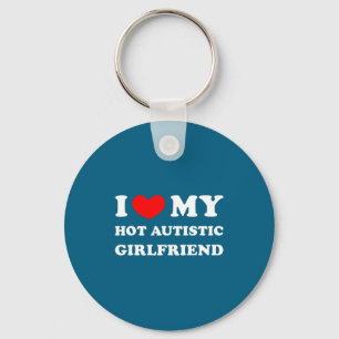 I love my hot autistic girlfriend i heart my autis keychain