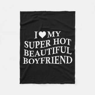 I Love My Hot Beautiful Boyfriend Funny Girlfriend Fleece Blanket
