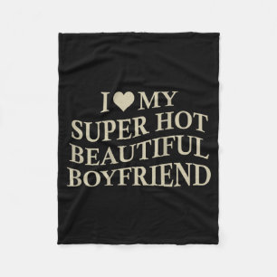 I Love My Hot Beautiful Boyfriend Funny Girlfriend Fleece Blanket