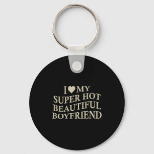 I Love My Hot Beautiful Boyfriend Funny Girlfriend Keychain