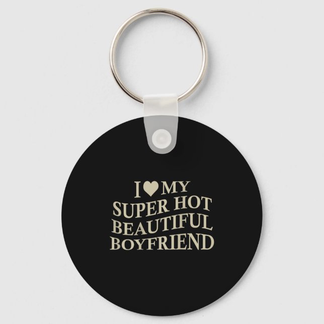 I Love My Hot Beautiful Boyfriend Funny Girlfriend Keychain (Front)