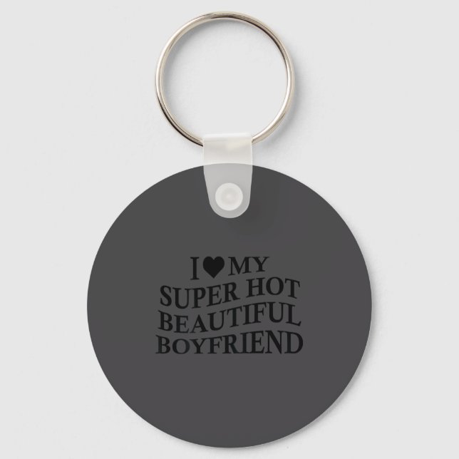 I Love My Hot Beautiful Boyfriend Funny Girlfriend Keychain (Front)