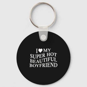 I Love My Hot Beautiful Boyfriend Funny Girlfriend Keychain
