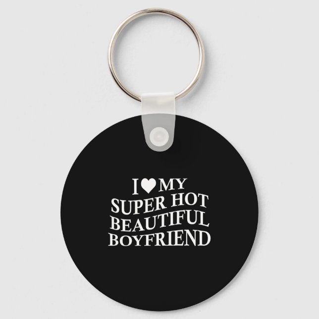 I Love My Hot Beautiful Boyfriend Funny Girlfriend Keychain (Front)