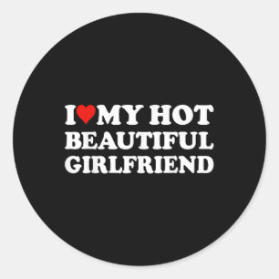 I Love My Hot Beautiful Girlfriend I Heart My Beau Classic Round Sticker