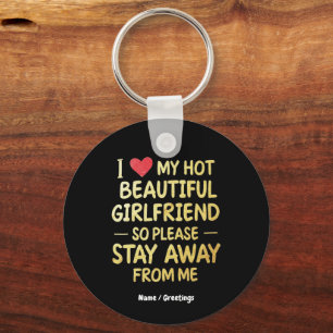 I Love My Hot Beautiful Girlfriend, So Please Stay Keychain