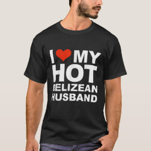 I Love My Hot Belizean Husband Married Wife Marria T-Shirt