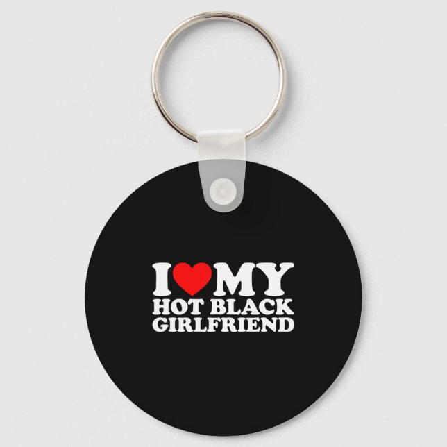 I Love My Hot Black Girlfriend  Keychain (Front)