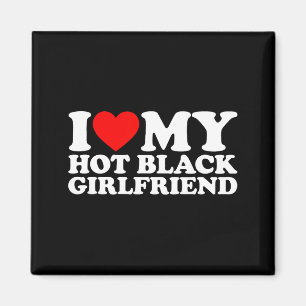 I Love My Hot Black Girlfriend  Magnet