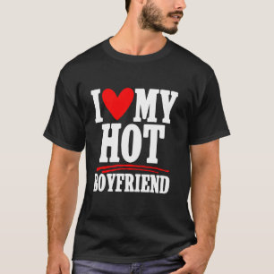 I Love My Hot Boyfriend Couple Girlfriend T-Shirt