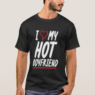 I Love My Hot Boyfriend Couple Girlfriend T-Shirt