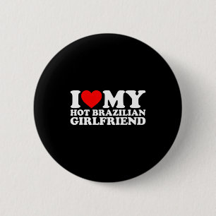 I Love My Hot Brazilian Girlfriend  2 Inch Round Button
