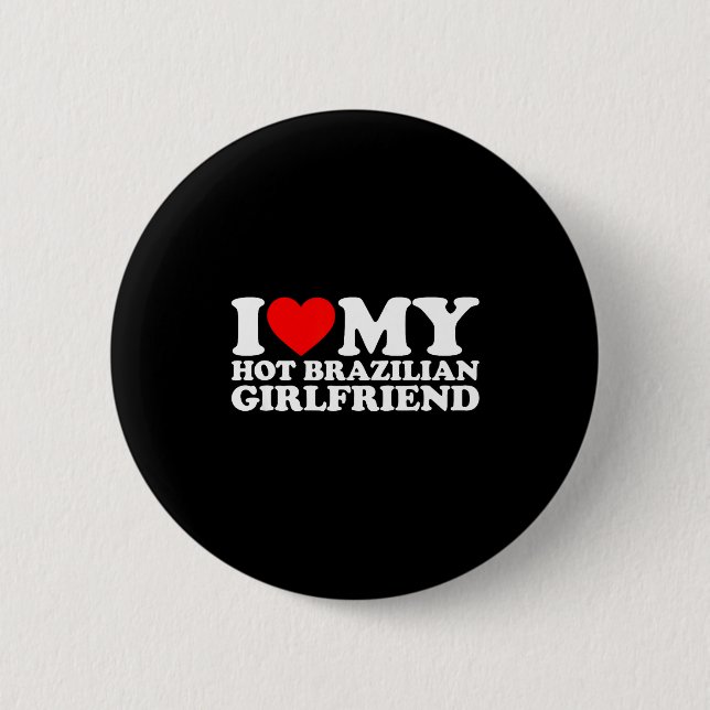 I Love My Hot Brazilian Girlfriend  2 Inch Round Button (Front)