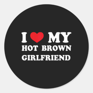 I Love My Hot Brown Girlfriend I Heart My Brown Ho Classic Round Sticker