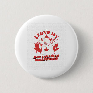I Love My Hot Canadian Girlfriend 2 Inch Round Button