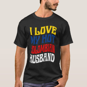 I Love My Hot Colombian Husband Colombia Pride   T-Shirt
