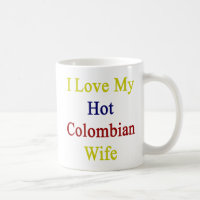 I Love My Hot Colombian Wife