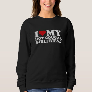 I Love My Hot Cougar Girlfriend I Heart My Hot  Sweatshirt