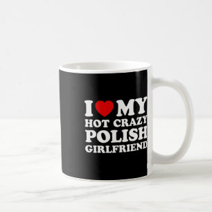 I Love My Hot Crazy Polish Girlfriend Valentines D Coffee Mug