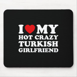 I Love My Hot Crazy Turkish Girlfriend Valentines Mouse Pad