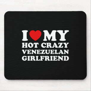 I Love My Hot Crazy Venezuelan Girlfriend Valentin Mouse Pad