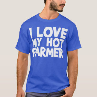 I Love My Hot Farmer T-Shirt