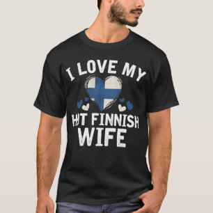 I Love my hot Finnish Wife T-shirt gift Idea