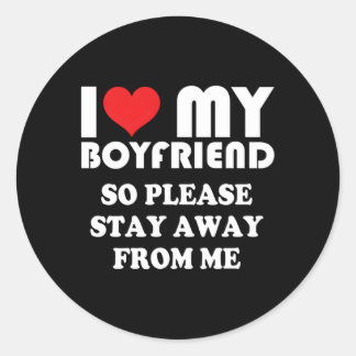 I Love My Hot Friend So Please Stay Away From Me B Classic Round Sticker