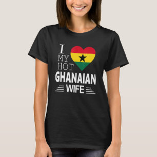 I Love My HOT Ghanaian WIFE Ghanaian Flag T-Shirt