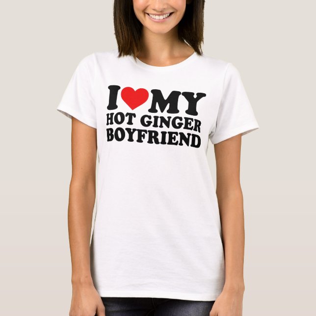 i love my hot ginger boyfriend T-Shirt (Front)