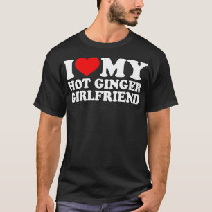 I Love My Hot Ginger Girlfriend  I Love My Girlfri T-Shirt