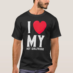 I Love My Hot Girlfriend  Gf I Heart My Hot Girlfr T-Shirt