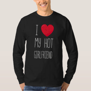 I Love My Hot Girlfriend  Gf I Heart My Hot Girlfr T-Shirt