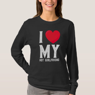 I Love My Hot Girlfriend  Gf I Heart My Hot Girlfr T-Shirt